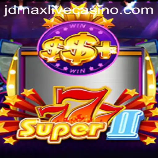 Exploring Super777II: The Thrilling World of jdmax's Latest Game